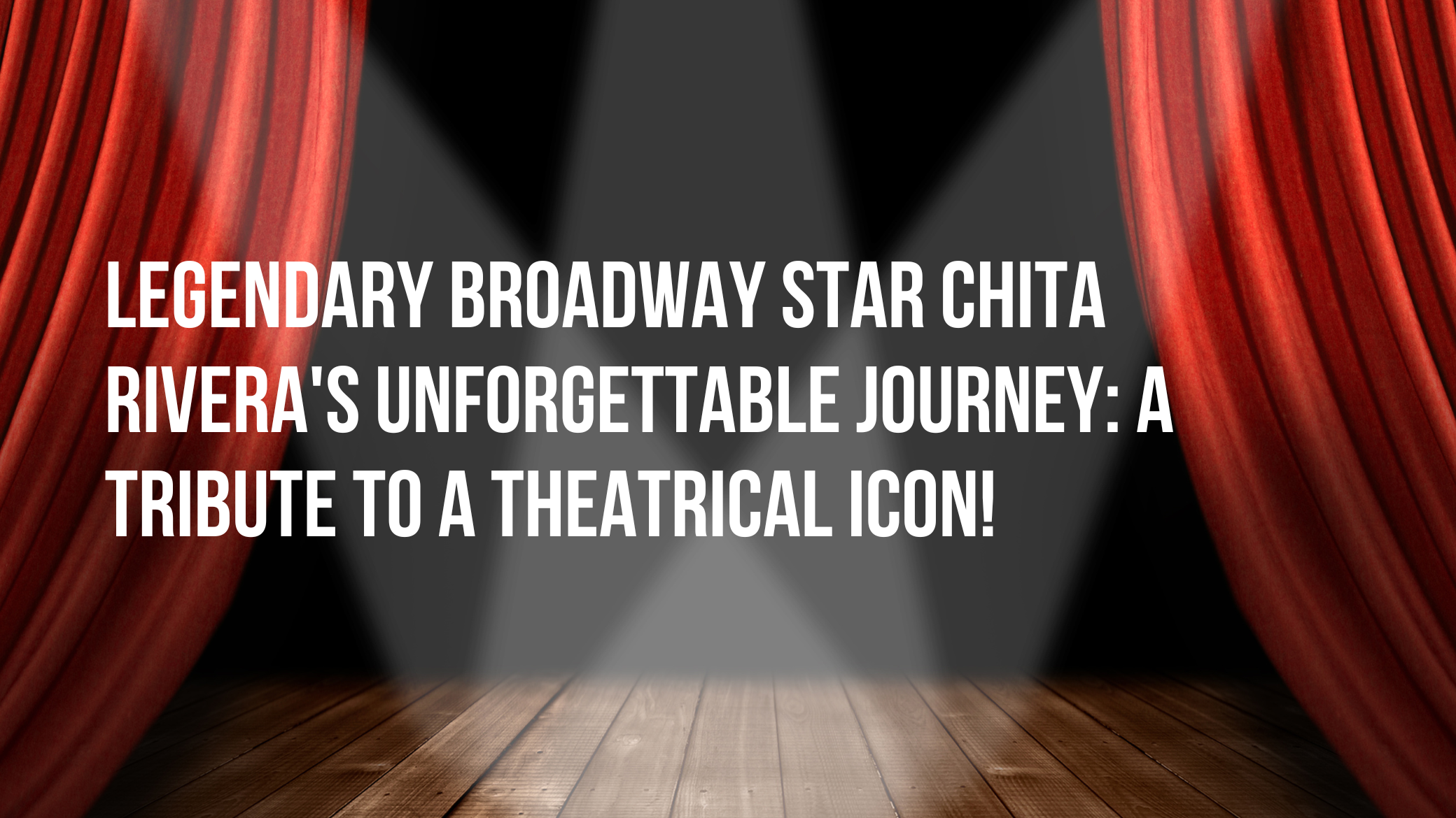 Legendary Broadway Star Chita Rivera's Unforgettable Journey: A Tribute to a Theatrical Icon!